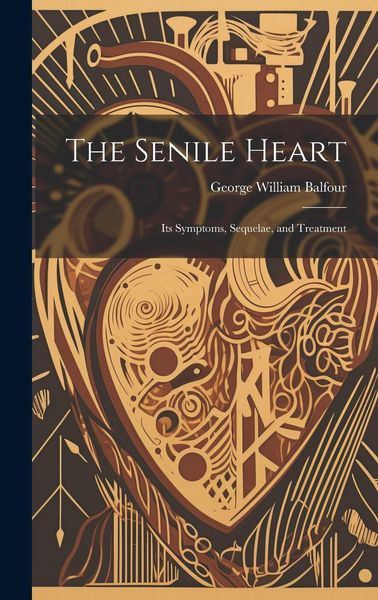 Produktbild: The Senile Heart: Its Symptoms, Sequelae, and Treatment