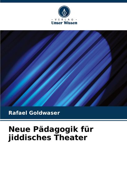 Neue Pädagogik für jiddisches Theater, Taschenbuch von Rafael Goldwaser, Verlag Unser Wissen, 9786208288099