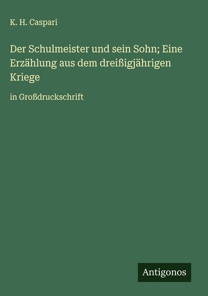 Produktbild: Der Schulmeister und sein Sohn; Eine Erz&auml;hlung aus dem drei&szlig;igj&auml;hrigen Kriege