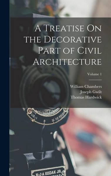 Produktbild: A Treatise On the Decorative Part of Civil Architecture; Volume 1