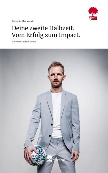 Produktbild: Deine zweite Halbzeit. Vom Erfolg zum Impact.. Life is a Story - story.one