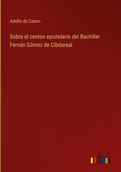 Produktbild: Sobre el centon epistolario del Bachiller Fern&aacute;n G&oacute;mez de Cibdareal