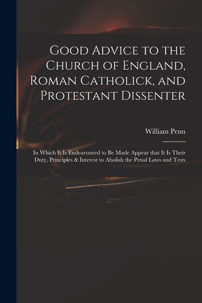 Produktbild: Good Advice to the Church of England, Roman Catholick, and Protestant Dissenter: in Which It is Endeavoured to Be Made Appear That It is Their Duty, P
