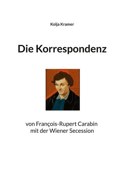 Die Korrespondenz von François Rupert Carabin mit der Wiener Secession, Taschenbuch von Kolja Kramer, BoD – Books on Demand, 9783769357233