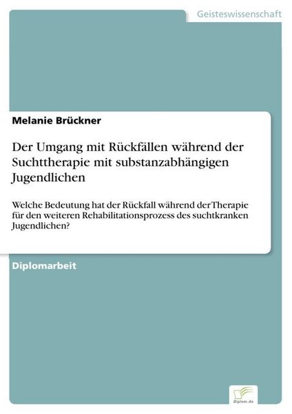 Produktbild: Der Umgang mit R&uuml;ckf&auml;llen w&auml;hrend der Suchttherapie mit substanzabh&auml;ngigen Jugendlichen
