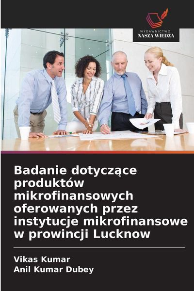 Produktbild: Badanie dotycz&iquest;ce produkt&oacute;w mikrofinansowych oferowanych przez instytucje mikrofinansowe w prowincji Lucknow