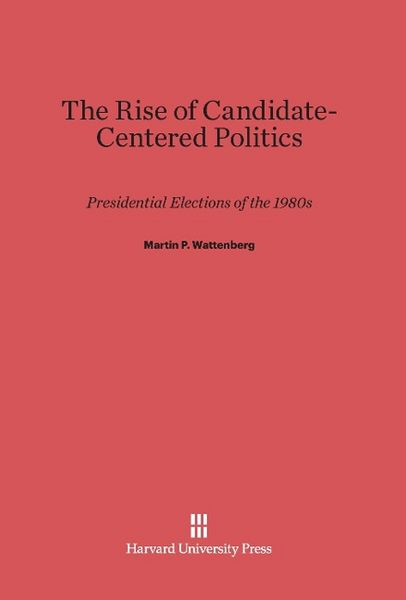 Produktbild: The Rise of Candidate-Centered Politics