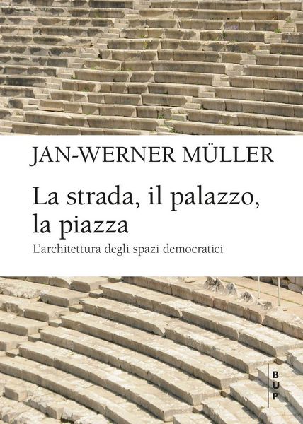 Produktbild: La strada, il palazzo, la piazza. L'architettura degli spazi democratici