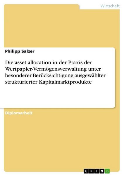 Produktbild: Die asset allocation in der Praxis der Wertpapier-Verm&ouml;gensverwaltung unter besonderer Ber&uuml;cksichtigung ausgew&auml;hlter strukturierter Kapitalmarktproduk