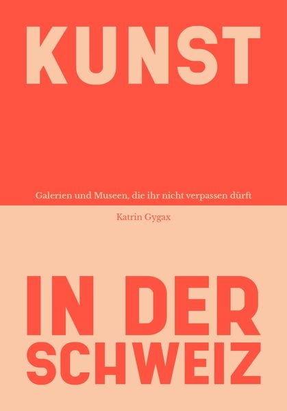 Kunst in der Schweiz, Taschenbuch von Katrin Gygax, Bergli Books ein Imprint von Helvetiq, 978-3-03869-172-3
