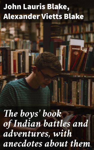 Produktbild: The boys' book of Indian battles and adventures, with anecdotes about them