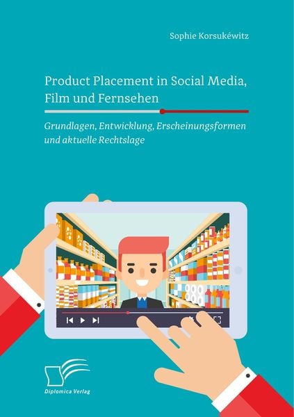 Produktbild: Product Placement in Social Media, Film und Fernsehen: Grundlagen, Entwicklung, Erscheinungsformen und aktuelle Rechtslage