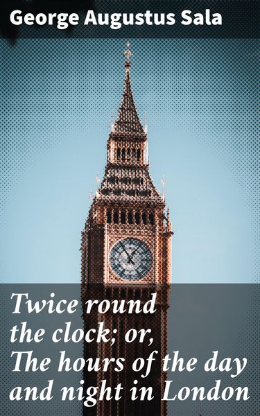Produktbild: Twice round the clock; or, The hours of the day and night in London