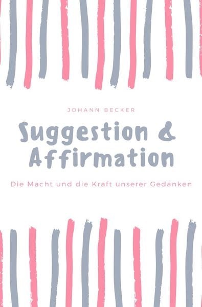 Suggestion & Affirmation, Taschenbuch von Johann Becker, Epubli, 9783746772776