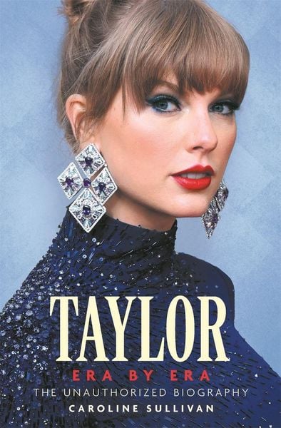 Taylor Swift: Era by Era, Gebundene Ausgabe von Caroline Sullivan, O Mara Books Ltd., 978-1-78929-686-0