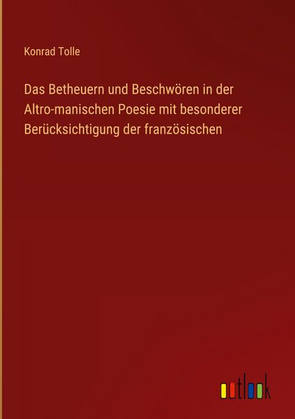 Produktbild: Das Betheuern und Beschw&ouml;ren in der Altro-manischen Poesie mit besonderer Ber&uuml;cksichtigung der franz&ouml;sischen