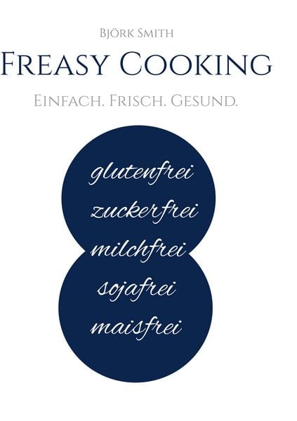Freasy Cooking, Taschenbuch von Björk Smith, BoD – Books on Demand, 978-3-7460-8137-3