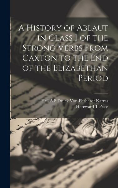 Produktbild: A History of Ablaut in Class I of the Strong Verbs From Caxton to the end of the Elizabethan Period