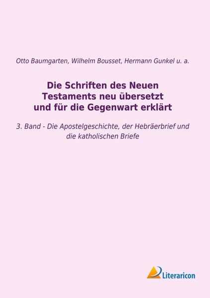 Produktbild: Die Schriften des Neuen Testaments neu &uuml;bersetzt und f&uuml;r die Gegenwart erkl&auml;rt