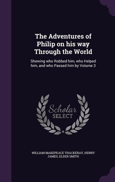 Produktbild: The Adventures of Philip on His Way Through the World: Shewing Who Robbed Him, Who Helped Him, and Who Passed Him by Volume 3