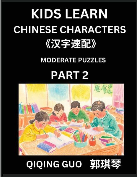 Produktbild: Kids Learn Chinese Characters (Part 2)- A Collection of Moderate Level Mandarin Chinese Puzzles for Kids to Learn Recognizing Simplified Chinese Characters with Easy Lessons, HSK Test Series with Multiple Answers Type Questions and Answers