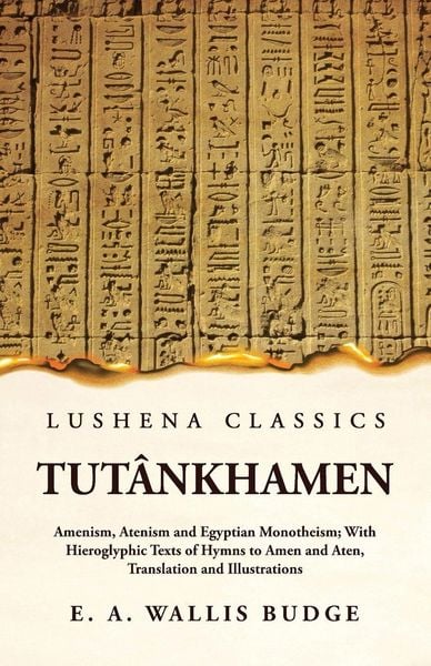 Produktbild: Tut&acirc;nkhamen Amenism, Atenism and Egyptian Monotheism; With Hieroglyphic Texts of Hymns to Amen and Aten, Translation and Illustrations