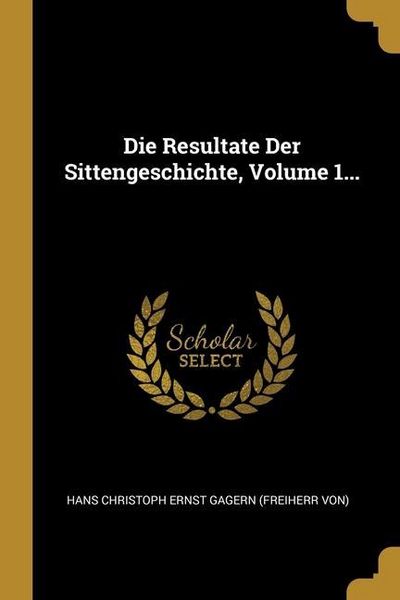 Produktbild: Die Resultate Der Sittengeschichte, Volume 1...