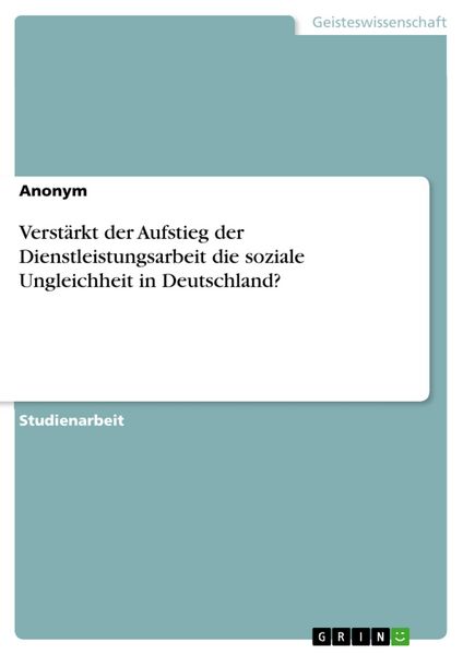 Produktbild: Verst&auml;rkt der Aufstieg der Dienstleistungsarbeit die soziale Ungleichheit in Deutschland?
