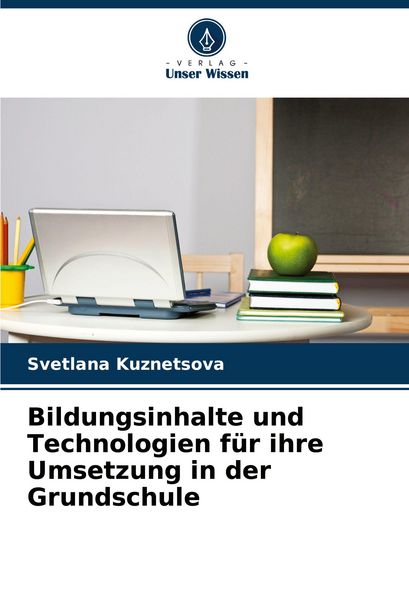 Bildungsinhalte und Technologien für ihre Umsetzung in der Grundschule, Taschenbuch von Svetlana Kuznetsova, Verlag Unser Wissen, 9786208359041