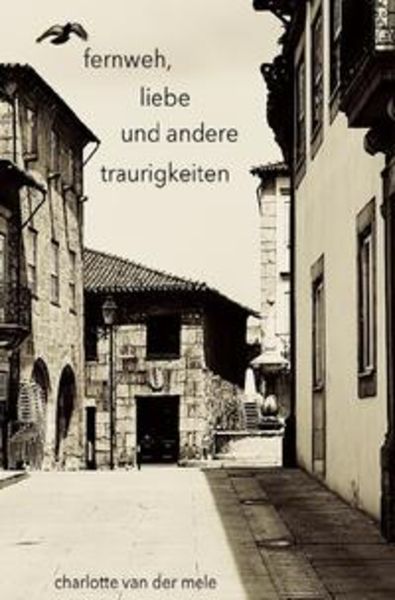 Fernweh, liebe und andere traurigkeiten, Taschenbuch von Charlotte van der mele, Epubli, 9783753179285