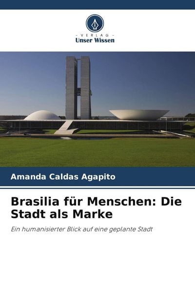 Brasilia für Menschen: Die Stadt als Marke, Taschenbuch von Amanda Caldas Agapito, Verlag Unser Wissen, 9786208670689