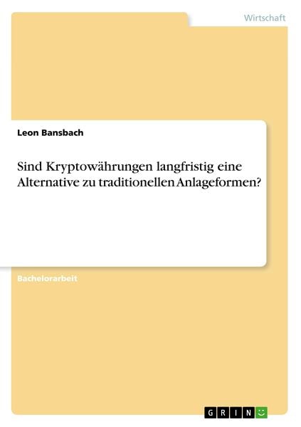 Sind Kryptowährungen langfristig eine Alternative zu traditionellen Anlageformen?, Taschenbuch von Leon Bansbach, GRIN, 9783668934955