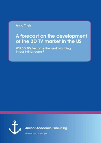 Produktbild: A forecast on the development of the 3D TV market in the US: Will 3D TVs become the next big thing in our living rooms?