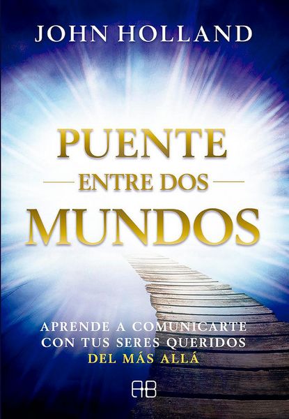 Produktbild: Puente entre dos mundos : aprende a comunicarte con tus seres queridos del m&aacute;s all&aacute;