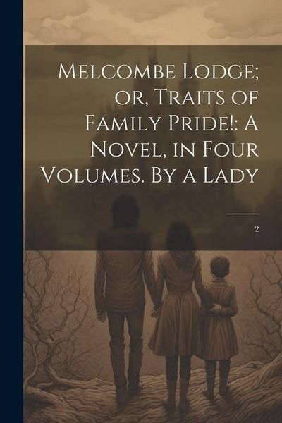 Produktbild: Melcombe Lodge; or, Traits of Family Pride!