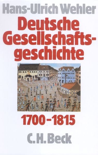 Produktbild: Deutsche Gesellschaftsgeschichte Bd. 1: Vom Feudalismus des Alten Reiches bis zur Defensiven Modernisierung der Reform&auml;ra 1700-1815