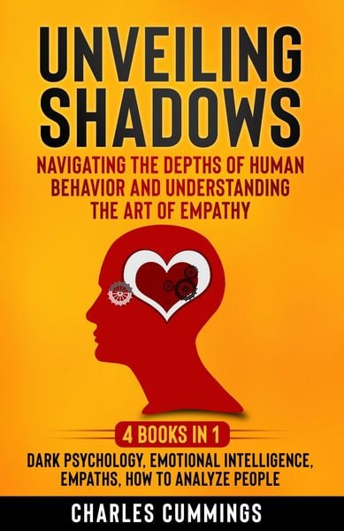 Produktbild: Unveiling Shadows: Navigating the Depths of Human Behavior and Understanding the Art of Empathy - 4 Books in 1: Dark Psychology, Emotional Intelligenc