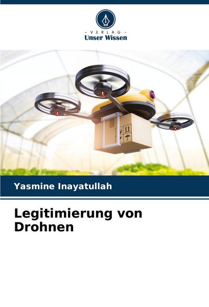 Legitimierung von Drohnen, Taschenbuch von Yasmine Inayatullah, Verlag Unser Wissen, 9786206918288