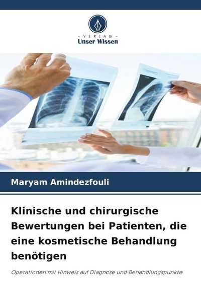 Klinische und chirurgische Bewertungen bei Patienten, die eine kosmetische Behandlung benötigen, Taschenbuch von Maryam Amindezfouli, Verlag Unser