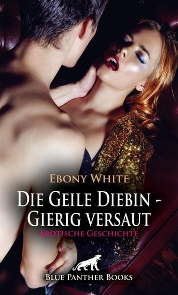 Produktbild: Die Geile Diebin - Gierig versaut | Erotische Geschichte + 2 weitere Geschichten