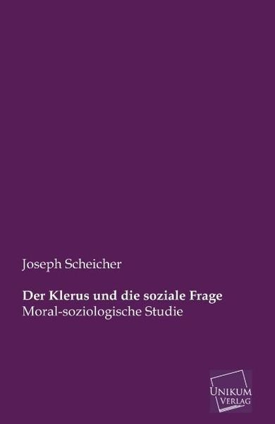 Scheicher, J: Klerus und die soziale Frage, Taschenbuch von Joseph Scheicher, Unikum, 9783845746005