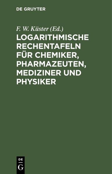 Produktbild: Logarithmische Rechentafeln f&uuml;r Chemiker, Pharmazeuten, Mediziner und Physiker