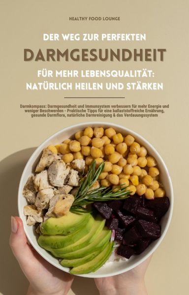 Produktbild: Der Weg zur perfekten Darmgesundheit f&uuml;r mehr Lebensqualit&auml;t: Nat&uuml;rlich heilen und st&auml;rken