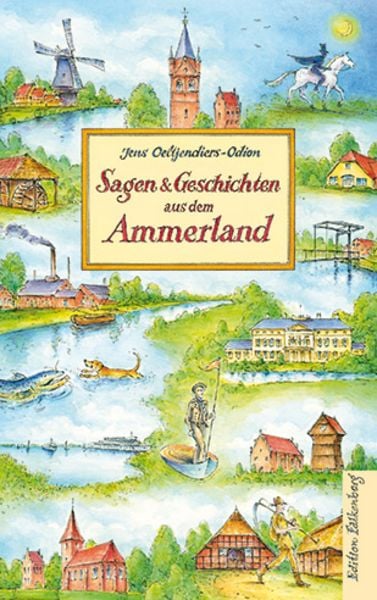 Sagen und Geschichten aus dem Ammerland, Gebundene Ausgabe von Jens Oeltjendiers-Odion, Edition Falkenberg, 978-3-95494-357-9