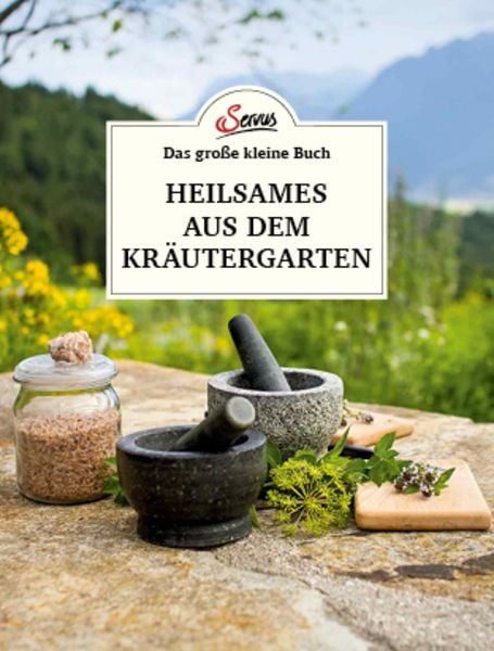Das große kleine Buch: Heilsames aus dem Kräutergarten, Gebundene Ausgabe von , Servus, 9783710403736