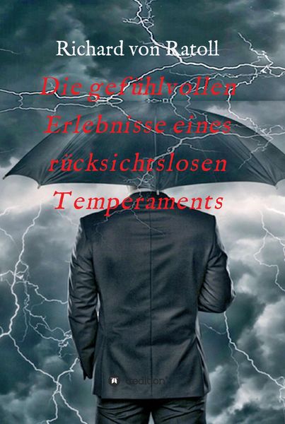 Produktbild: Die gef&uuml;hlvollen Erlebnisse eines r&uuml;cksichtslosen Temperaments