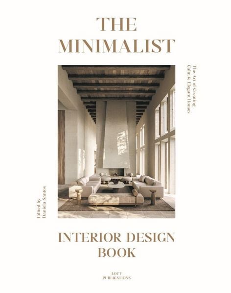 The Minimalist Interior Design Book, Gebundene Ausgabe von Daniela Santos, Loft, 978-84-9936-588-6
