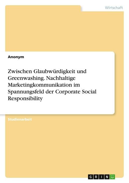 Produktbild: Zwischen Glaubw&uuml;rdigkeit und Greenwashing. Nachhaltige Marketingkommunikation im Spannungsfeld der Corporate Social Responsibility