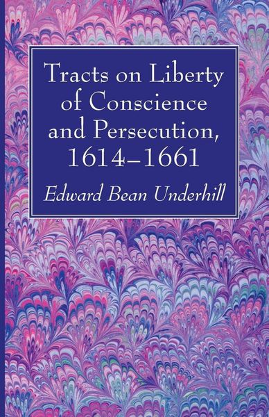 Produktbild: Tracts on Liberty of Conscience and Persecution, 1614-1661