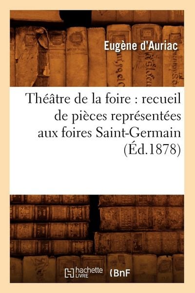 Produktbild: Th&eacute;&acirc;tre de la foire: recueil de pi&egrave;ces repr&eacute;sent&eacute;es aux foires Saint-Germain (&Eacute;d.1878)